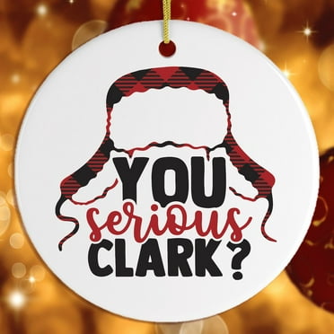 You Serious Clark? Christmas Ornament