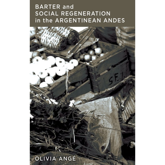 Barter and Social Regeneration in the Argentinean Andes, (Hardcover)
