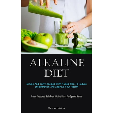 Alkaline Diet: Simple And Tasty Recipes With A Meal Plan To Reduce Inflammation And Improve Your Health (Green Smoothies, (Paperback)