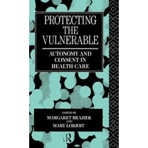 Social Ethics and Policy Protecting the Vulnerable: Autonomy and Consent in Health Care, Book 1, (Hardcover)