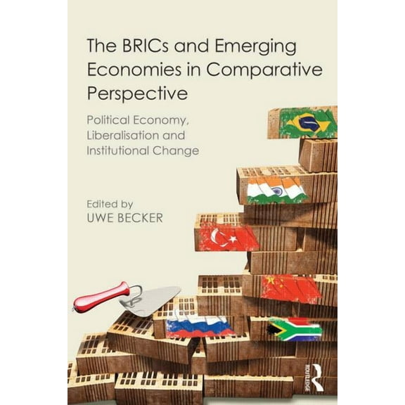 The BRICs and Emerging Economies in Comparative Perspective: Political Economy, Liberalisation and Institutional Change, (Paperback)