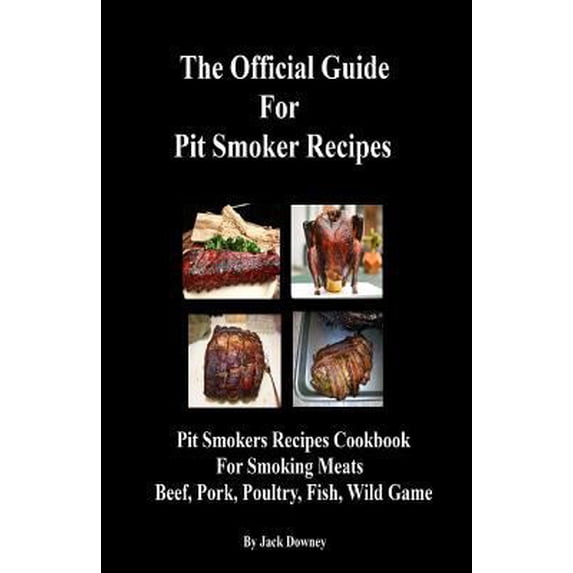 Pre-Owned Official Guide Pit Smoker Recipes : Smoker Recipes Cookbook for Smoking Meat Pork-Beef-Poultry-Fish-Wild Game