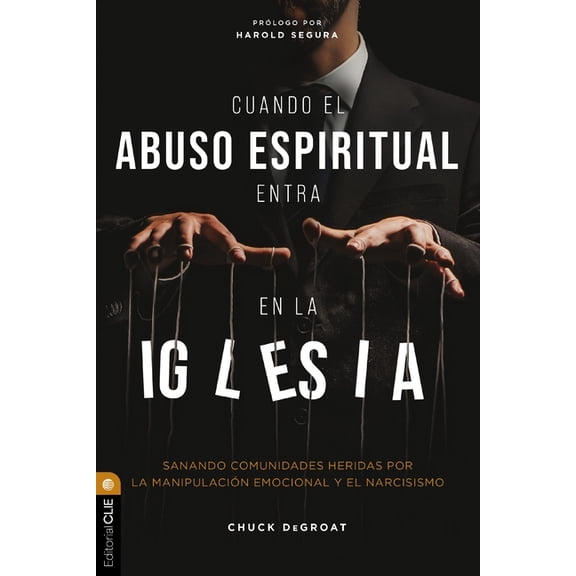 Cuando El Abuso Espiritual Entra En La Iglesia: Sanando Comunidades Heridas Por La ManipulaciÃ³n Emocional Y El Narcisism, (Paperback)
