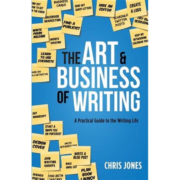 Pre-Owned The Art & Business of Writing: A Practical Guide to the Writing Life (Paperback) by Dr. Chris Jones