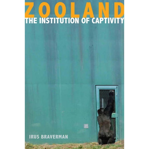 Cultural Lives of Law Zooland: The Institution of Captivity, (Paperback)