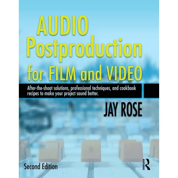 Audio Postproduction for Film and Video: After-The-Shoot Solutions, Professional Techniques, and Cookbook Recipes to Mak, (Paperback)