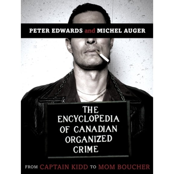 Pre-Owned The Encyclopedia of Canadian Organized Crime: From Captain Kidd to Mom Boucher (Paperback - Used) 0771030495 9780771030499