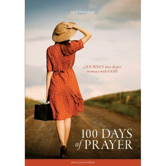 100 Days of Prayer: A JOURNEY into deeper intimacy with GOD (Prayer Journal Edition), (Paperback)