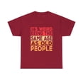 thumbnail image 2 of It's Weird Being The Same Age As Old People Sarcastic Retro T-Shirt, 2 of 2