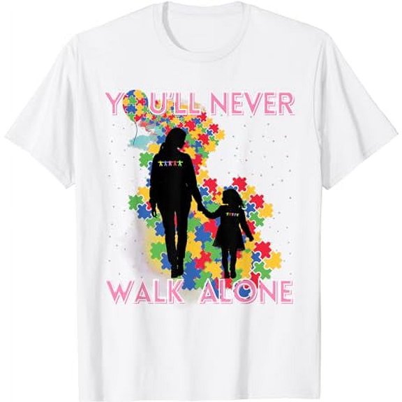 Autism Awareness Support Mom And Daughter You'll Never Walk T-Shirt
