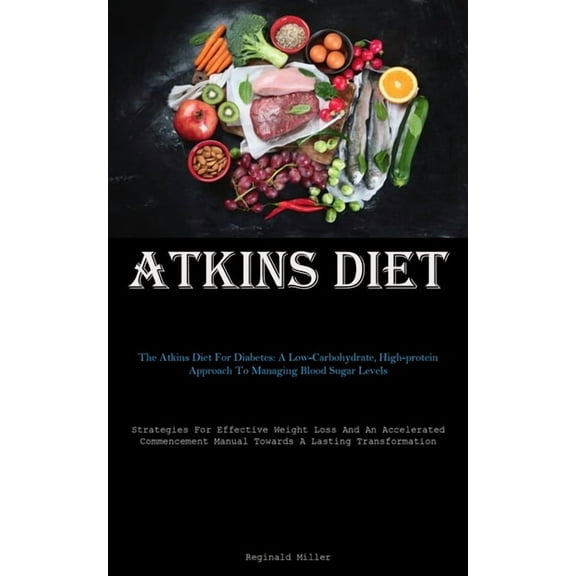 Atkins Diet: The Atkins Diet For Diabetes: A Low-Carbohydrate, High-protein Approach To Managing Blood Sugar Levels (Str, (Paperback)