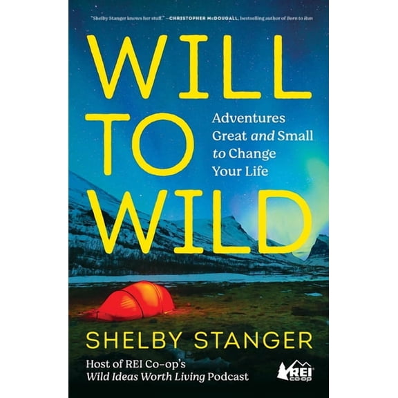 Will to Wild: Adventures Great and Small to Change Your Life, (Paperback)