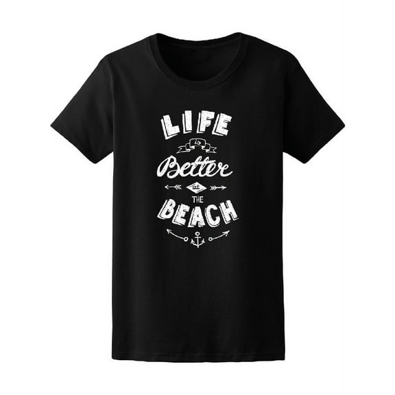 Life Is Better At The Beach Sea T-Shirt Women -Image by Shutterstock, Female Medium