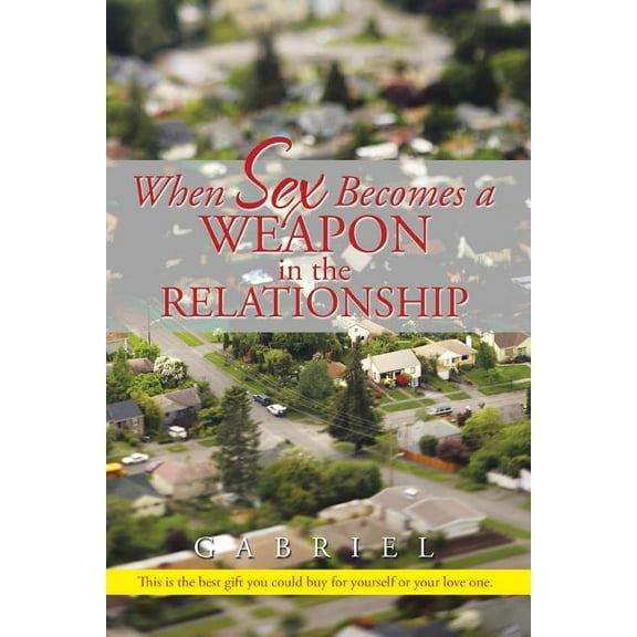 When Sex Becomes a Weapon in the Relationship (Paperback)