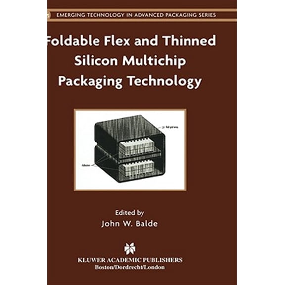 Pre-Owned Emerging Technology in Advanced Packagin Foldable Flex and Thinned Silicon Multichip Packaging Technology, Book 1, (Hardcover)