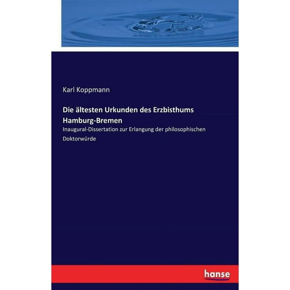 Die ältesten Urkunden des Erzbisthums Hamburg-Bremen: Inaugural-Dissertation zur Erlangung der philosophischen Doktorwür, (Paperback)
