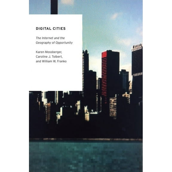 Oxford Studies in Digital Politics Digital Cities: The Internet and the Geography of Opportunity, (Paperback)