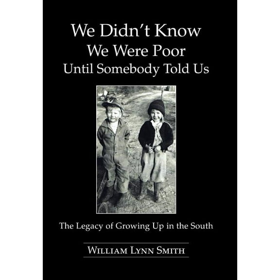 We Didn't Know We Were Poor Until Somebody Told Us: The Legacy of Growing Up in the South, (Hardcover)