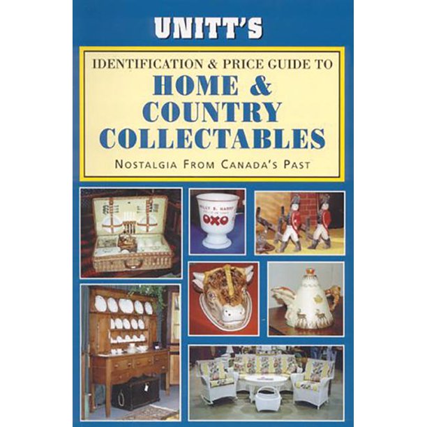 Unitt S Identification And Price Guide To Home And Country Collectables Nostalgia From Canada S Past Walmart Com Walmart Com