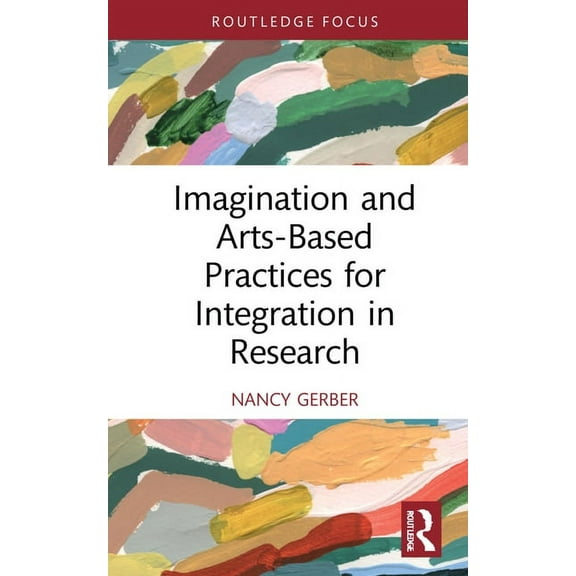Developing Traditions in Qualitative Inq Imagination and Arts-Based Practices for Integration in Research, (Hardcover)
