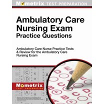 Ambulatory Care Nursing Exam Practice Questions : Ambulatory Care Nurse Practice Tests & Review for the Ambulatory Care Nursing Exam (Paperback)