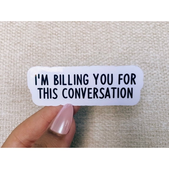 I Am Billing You This Conversation Sticker