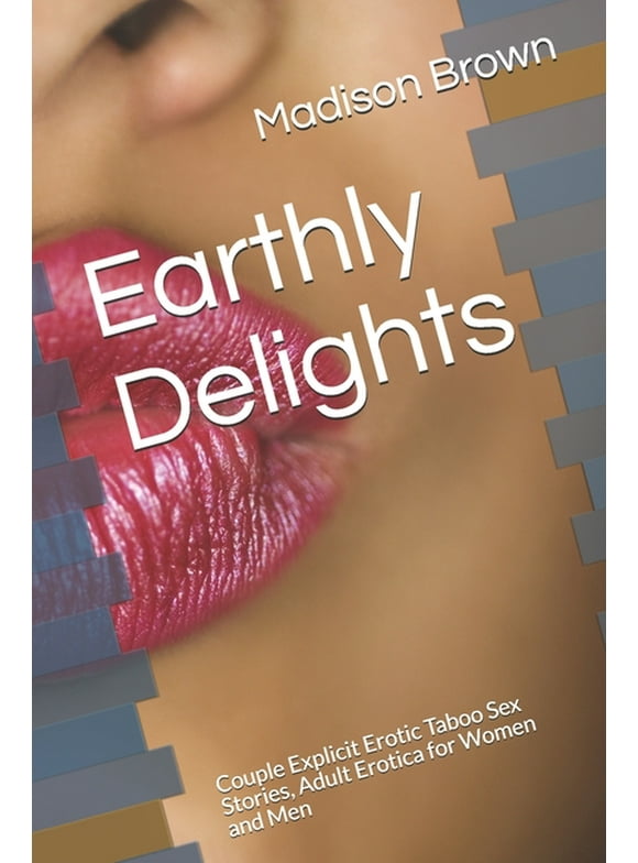 Earthly Delights: Couple Explicit Erotic Taboo Sex Stories, Adult Erotica for Women and Men, (Paperback)