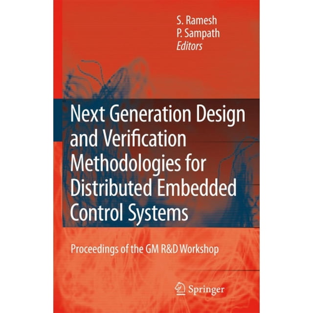 Next Generation Design and Verification Methodologies for Distributed Embedded Control Systems: Proceedings of the GM R&D Workshop, Bangalore, India, January 2007