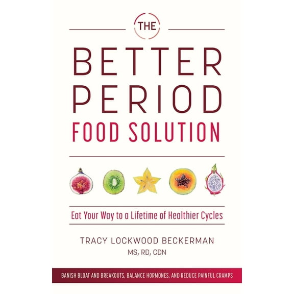 The Better Period Food Solution: Eat Your Way to a Lifetime of Healthier Cycles, (Paperback)