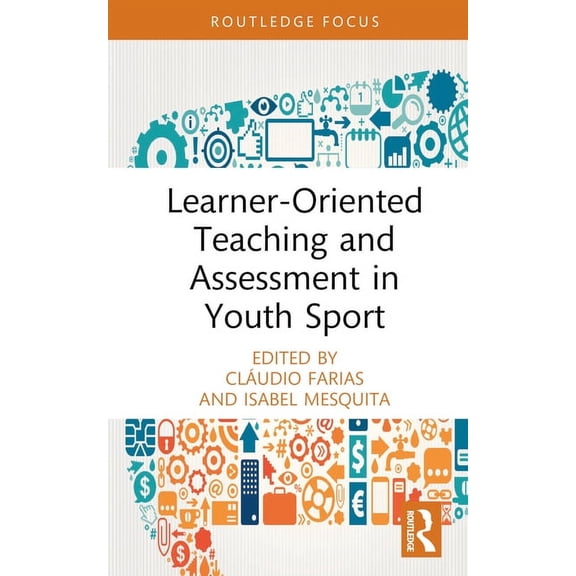 Routledge Focus on Sport Pedagogy Learner-Oriented Teaching and Assessment in Youth Sport, (Hardcover)