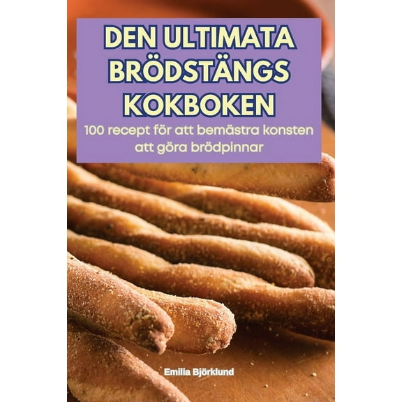 Den Ultimata Brödstängs Kokboken, (Paperback)