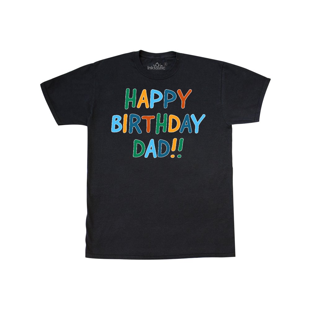 INKtastic Inktastic Happy Birthday Dad!! Adult TShirt Male Black L