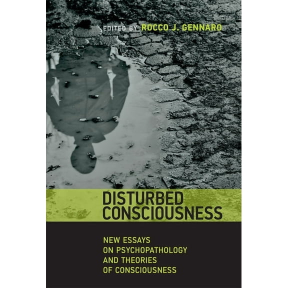 Philosophical Psychopathology Disturbed Consciousness: New Essays on Psychopathology and Theories of Consciousness, (Paperback)