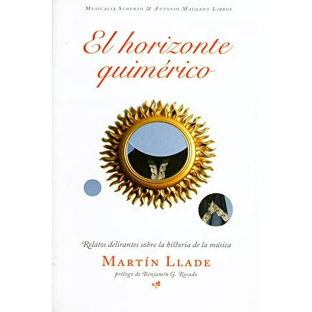 Libro El Horizonte Quimerico: Relatos Delirantes Sobre La Historia De La Musica Tapa Blanda, Autor Martin Llade, Editorial Antonio Machado Libros