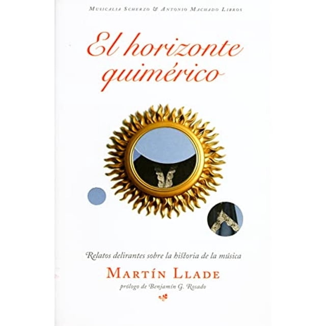 Libro El Horizonte Quimerico: Relatos Delirantes Sobre La Historia De La Musica Tapa Blanda, Autor Martin Llade, Editorial Antonio Machado Libros