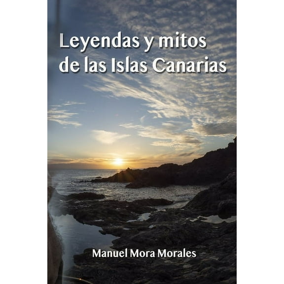 Islas Canarias: Leyendas y mitos de las Islas Canarias (Paperback)