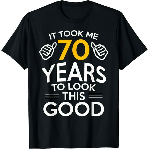 70th Birthday Gift, Took Me 70 Years - 70 Year Old T-Shirt T-Shirt