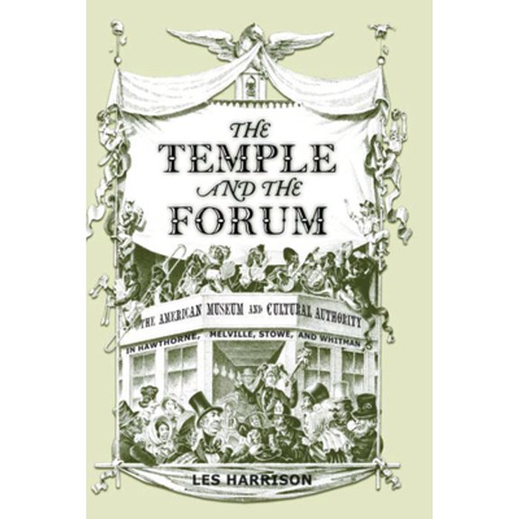 Pre-Owned The Temple and the Forum : American Museum and Cultural Authority in Hawthorne, Melville, Stowe, and Whitman (Edition 1) (Hardcover)