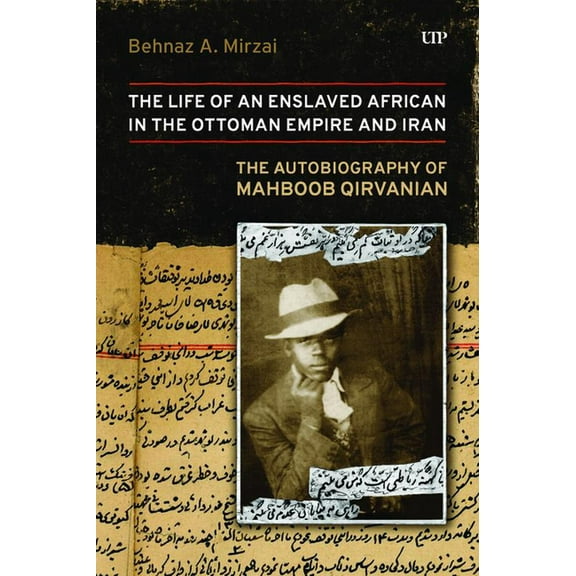 Life of an Enslaved African in the Ottoman Empire and Iran: The Autobiography of Mahboob Qirvanian, (Paperback)