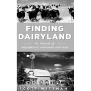 Finding Dairyland: In Search of Wisconsin's Vanishing Heritage (Hardcover)