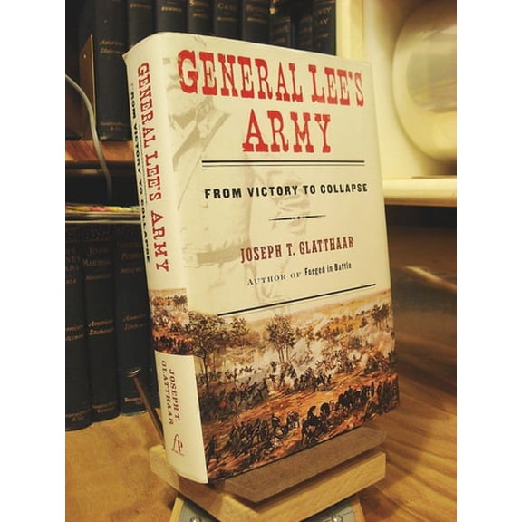 Pre-Owned General Lee's Army: From Victory to Collapse (Hardcover) 0684827875 9780684827872