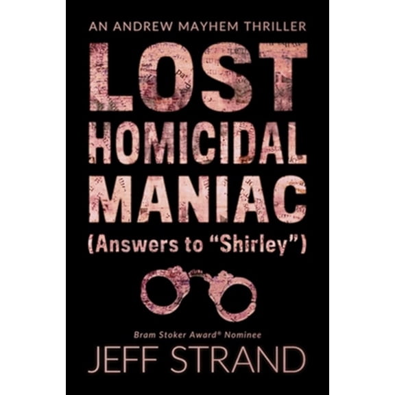 Pre-Owned Lost Homicidal Maniac (Answers to "Shirley"): An Andrew Mayhem Thriller: 4 Paperback