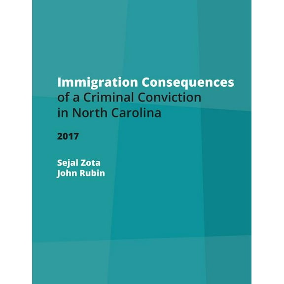 Indigent Defense Manual Immigration Consequences of a Criminal Conviction in North Carolina, (Paperback)