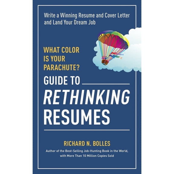 What Color Is Your Parachute? Guide to Rethinking Resumes: Write a Winning Resume and Cover Letter and Land Your Dream I, (Paperback)