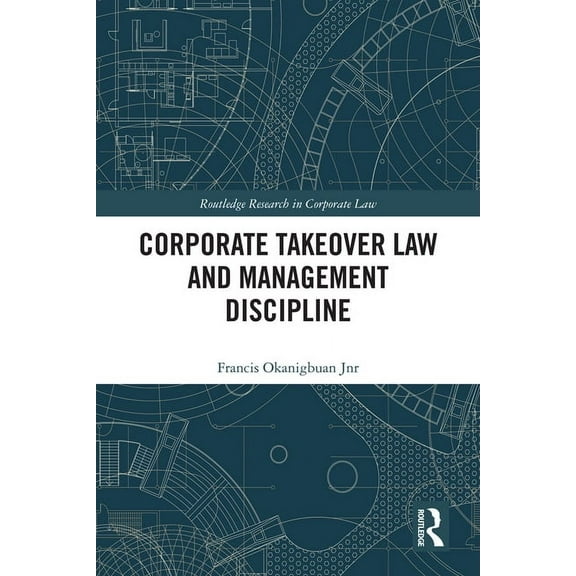 Routledge Research in Corporate Law Corporate Takeover Law and Management Discipline, (Hardcover)