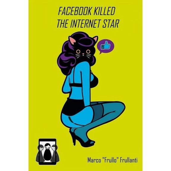 Facebook Killed the Internet Star : Internet, Social Network E Altre Nefandezze (Paperback)