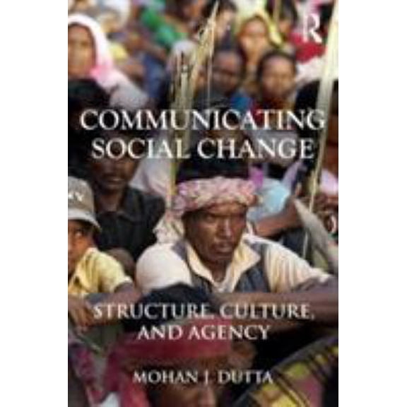 Pre-Owned Communicating Social Change: Structure, Culture, and Agency (Paperback) 0415878748 9780415878746