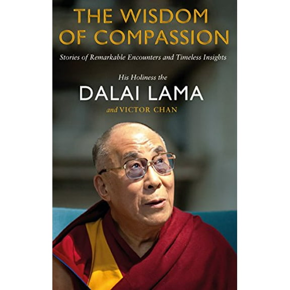 The Wisdom of Compassion: Stories of Remarkable Encounters and Timeless Insights