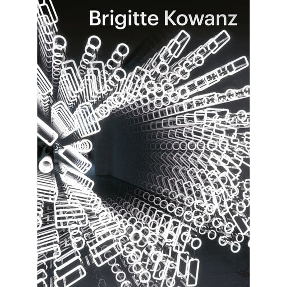 Brigitte Kowanz: Light Is What We See, (Hardcover)