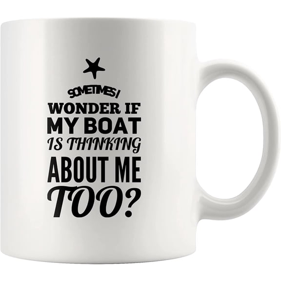 Sometimes I Wonder If My Boat Is Thinking About Me Too Boating Boat Lovers Motorboating Sports Drinkware Novelty Coffee Mug White 11 oz